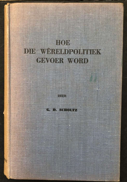 Hoe die Wêreldpolitiek gevoer word deur G D Scholtz Eerste Druk