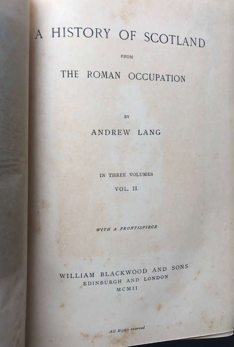 A History of Scotland from The Roman Occupation by Andrew Lang 1904 Volumes ll & III