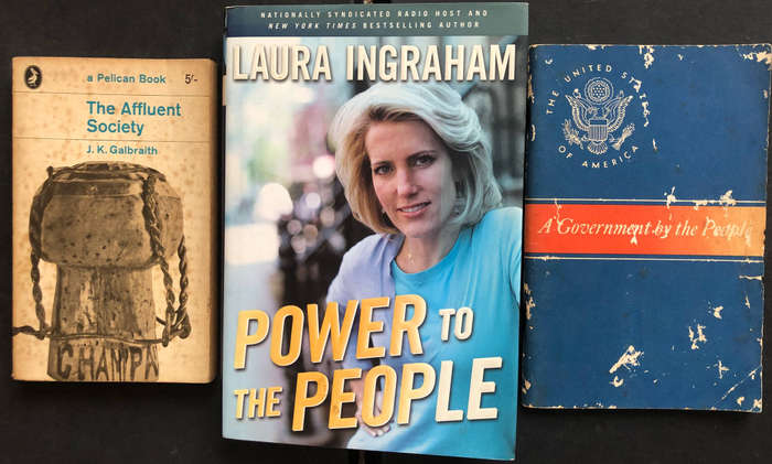 The Affluent Society by JK Galbraith Power to the People by Laura Ingraham Government by the People
