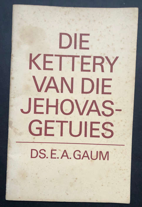Die Kettery van die Jehovas-Getuies deur Ds E A Gaum