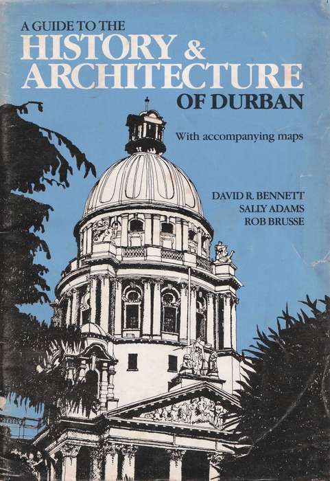 A Guide to the History and Architecture of Durban  --  David R Bennett -Sally Adams and Rob Brusse