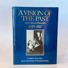 A Vision of the Past - South African Photographs 1843 -- 1910