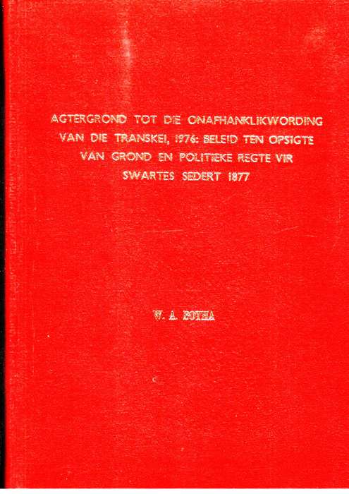 Agtergrond tot die Onafhanklikwording van die Transkei 1976  --  W A Botha