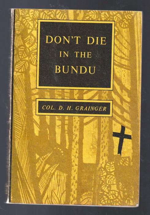 Don't Die in the Bundu  --  Col D H Grainger