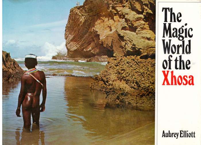the Magic World of the Xhosa  --  Aubrey Elliot