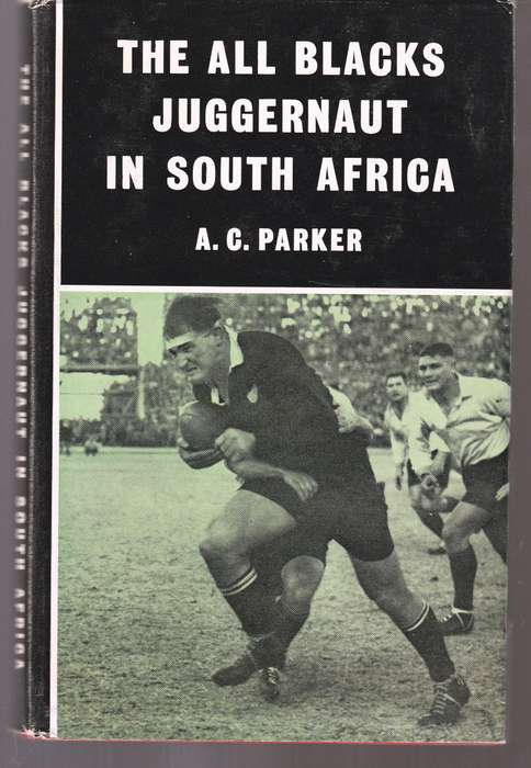 The All Blacks Juggernaut in South Africa  ---  A C Parker