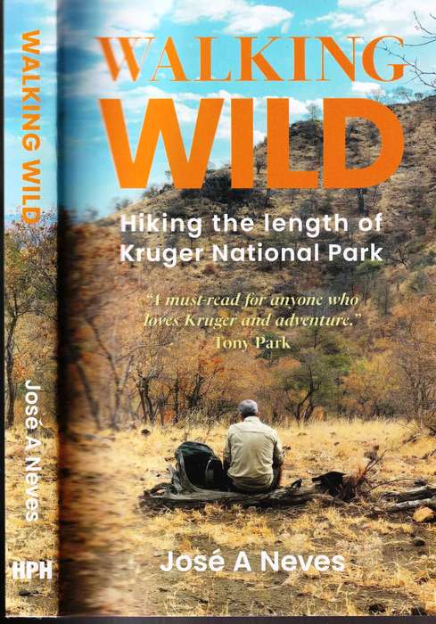 Walking Wild   --  Hiking the Length of Kruger National Park  --  Jose A Neves