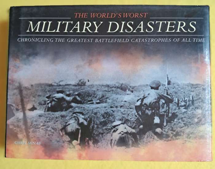 The World's Worst Military Disasters -Chris McNab