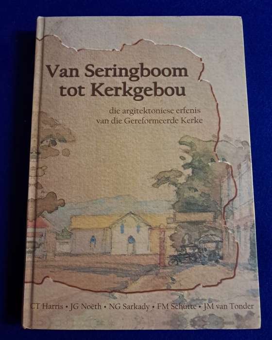Van Seringboom tot Kerkgebou - Die argitektoniese erfenis van die Gereformeerde Kerke