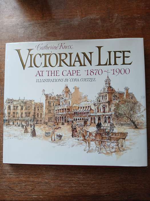 Victorian Life at the Cape 1870 -1900