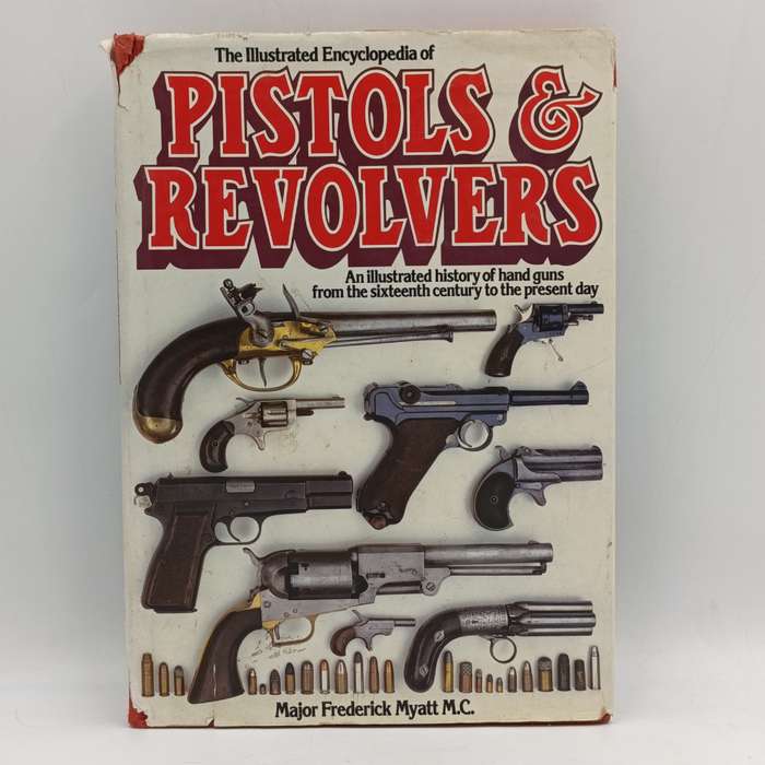Illustrated encyclopedia of pistols & revolvers - Major Frederick Myatt MC 1980 edition