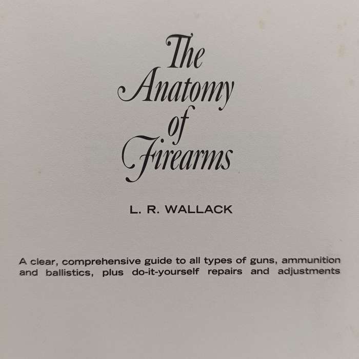 The anatomy of firearms by LR Wallack 1965 edition