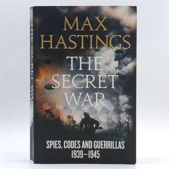 Max Hastings The Secret War - Spies, Codes and Guerillas 1939-1945