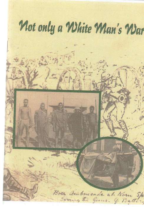 NOT ONLY A WHITE MAN'S WAR , COMPILED BY ELAINE PIETERS 1999, VOORTREKKER MUSEUM- ANGLO-BOER WAR
