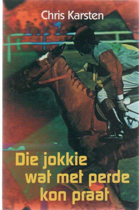 DIE JOKKIE WAT MET PERDE KON PRAAT - CHRIS KARSTEN (3 DE DRUK 2002)