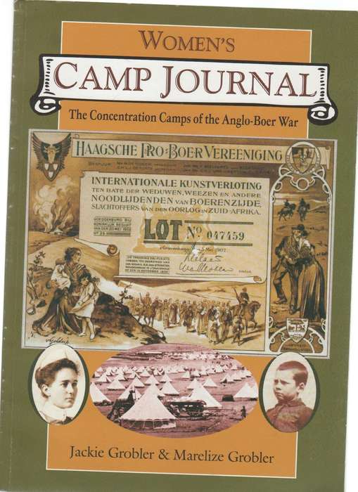WOMEN'S CAMP JOURNAL, THE CONCENTRATION CAMPS OF TTHE ANGLO-BOER WAR - JACKIE & MARELIZE GROBLER