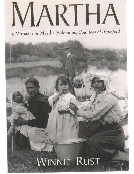 MARTHA, 'N VERHAAL OOR MARTHA SOLOMONS, COUNTESS OF STAMFORD - WINNIE RUST (1 STE DRUK 2004)