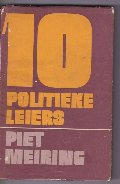 10 POLITIEKE LEIERS - PIET MEIRING  (1 STE UITGAWE 1973)
