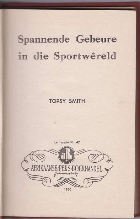 SPANNENDE GEBEURE IN DIE SPORTWERELD - TOPSY SMITH (ApB LENTEREEKS NR 47 1950)