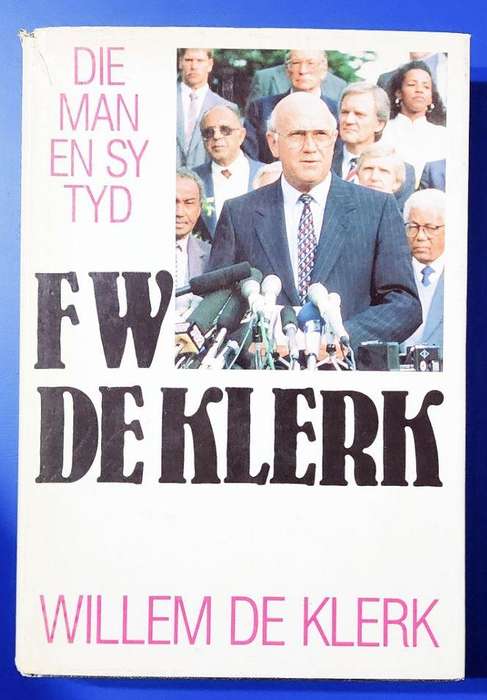 FW DE KLERK: Die Man en sy Tyd