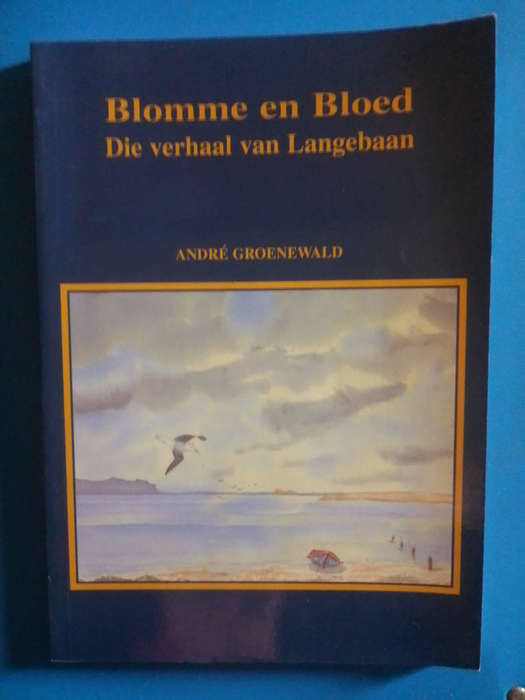 Blomme en Bloed - Die verhaal van Langebaan - André Groenewald