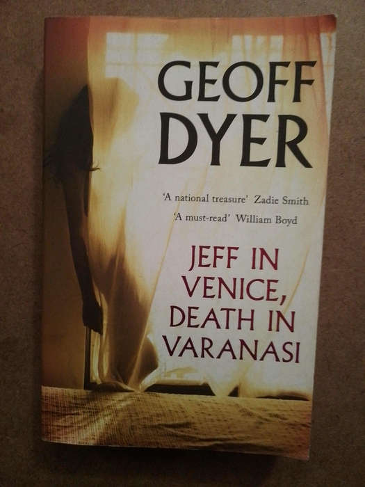 Geoff Dyer - Jeff in Venice, Death in Varanazi