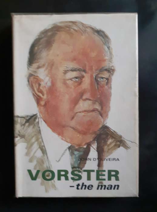 Vorster - The Man by John D'Oliveira (Hardcover)