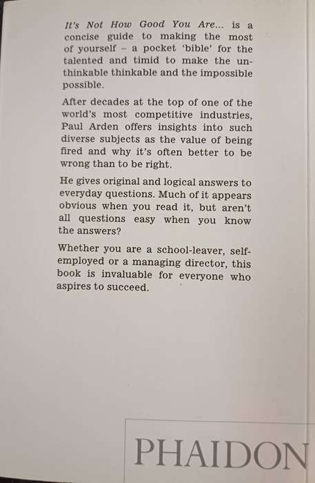 ITS NOT HOW GOOD YOU ARE, ITS HOW GOOD YOU WANT TO BE BY PAUL ARDEN