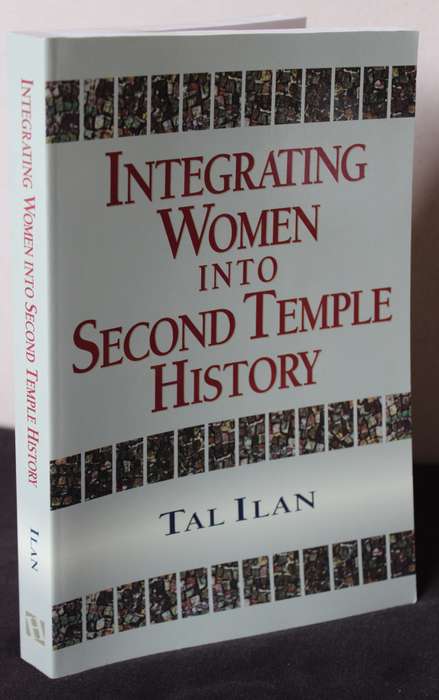 INTEGRATING WOMEN INTO SECOND TEMPLE HISTORY. Tal Ilan. (Jewish Women History)