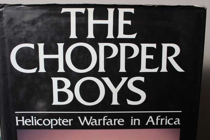 THE CHOPPER BOYS. (Helicopter Warfare in Africa) Al J. Venter.