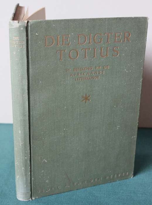 DIE DIGTER TOTIUS deur C.M. van den Heever. (Sy betekenis vir die Afrikaanse Letterkunde)