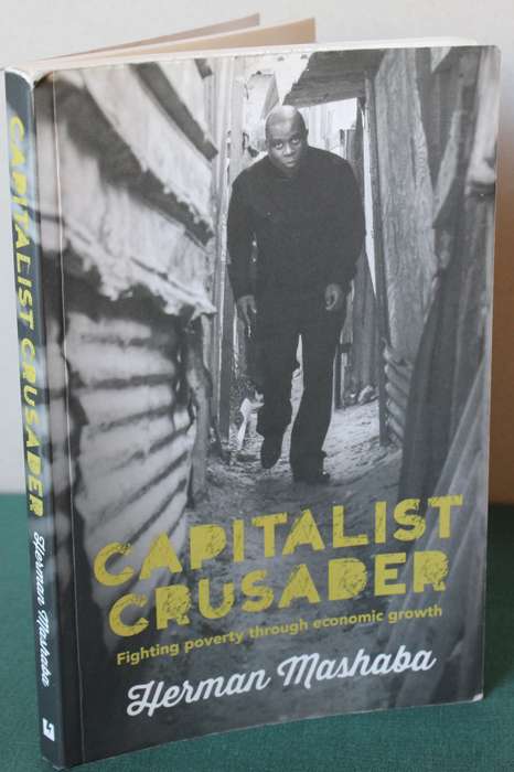 CAPITALIST CRUSADER. Herman Mashaba. (Fighting poverty through economic growth)