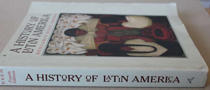 A HISTORY OF LATIN AMERICA. Benjamin Keen. Fourth Edition.