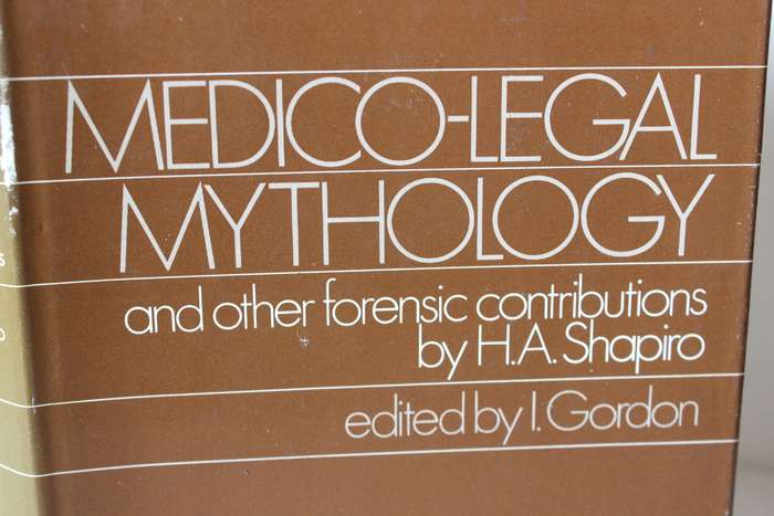 MEDICO-LEGAL MYTHOLOGY and other forensic contributions by H.A. Shapiro. Edited by I. Gordon.