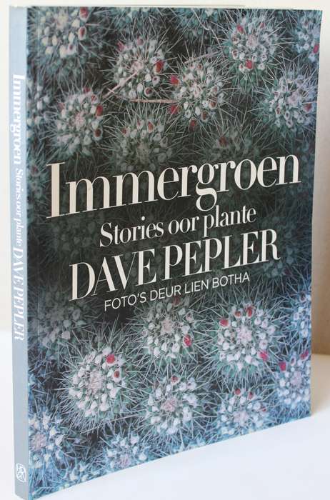IMMERGROEN. Stories oor Plante. Dave Pepler. Foto's deur Lien Botha.