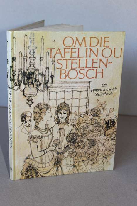 OM DIE TAFEL IN OU STELLENBOSCH. (Die Fynproewersgilde Stellenbosch) deur Magda Pretorius
