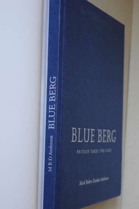BLUE BERG - BRITAIN TAKES THE CAPE   by Mark Robert Dunbar Anderson