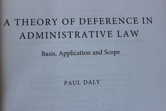 A THEORY OF DEFERENCE IN ADMINISTRATIVE LAW  by Paul Daly
