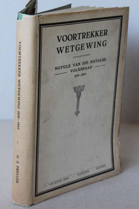 VOORTREKKER WETGEWING Notule van die Natalse Volksraad 1839-1845  Aantekening van Gustav S Preller