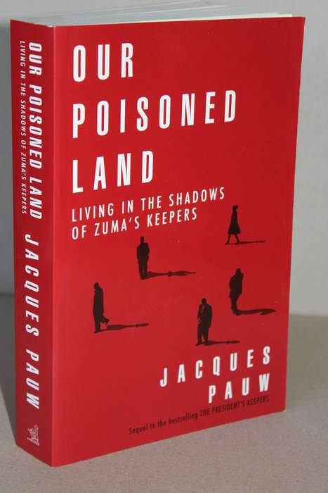 OUR POISONED LAND (Living in the shadows of Zuma's keepers  by Jacques Pauw