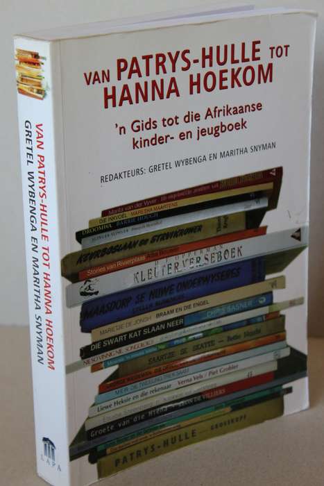 VAN PATRYS-HULLE TOT HANNA HOEKOM Gids tot die Afr kinder-en jeugboek Red: Wybenga en Snyman