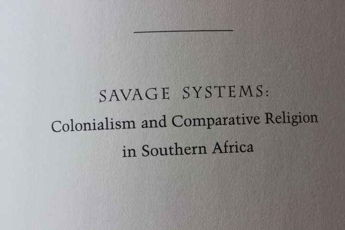 SAVAGE SYSTEMS  (Colonialism and Comparative Religion in Southern Africa) by David Chidester
