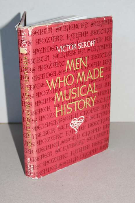 MEN WHO MADE MUSICAL HISTORY  by Victor Seroff