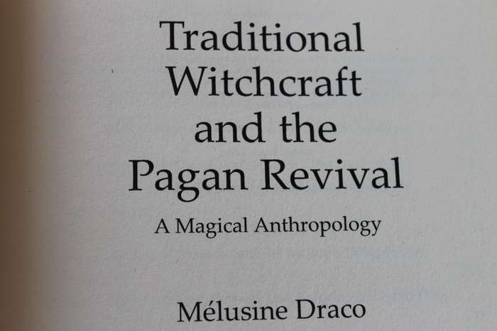 TRADITIONAL WITCHCRAFT AND THE PAGAN REVIVAL  by Melusine Draco (A Magical Anthropology)