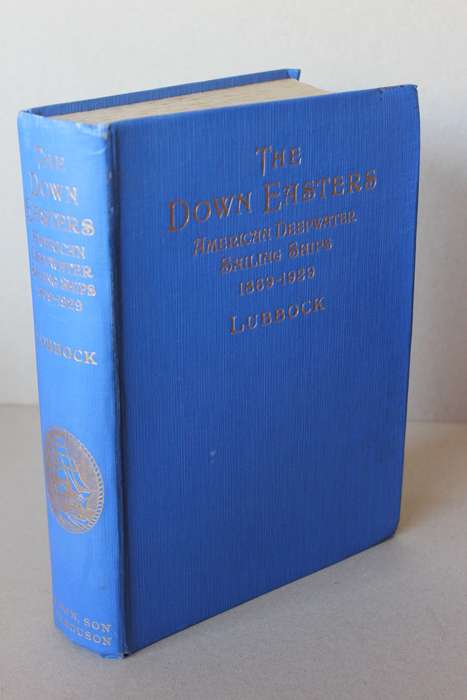 THE DOWN EASTERS - AMERICAN DEEP-WATER SAILING SHIPS 1869 - 1929  by basil Lubbock