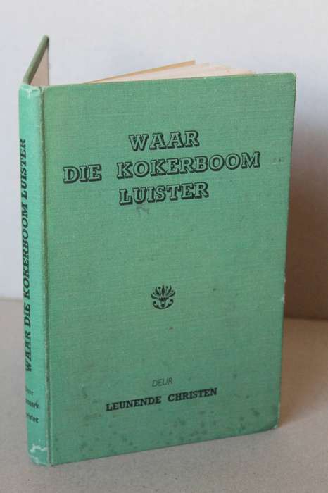 WAAR DIE KOKERBOOM LUISTER  deur Leunende Christen Lewenskets van Dr Izak v Niekerk van Namakwaland