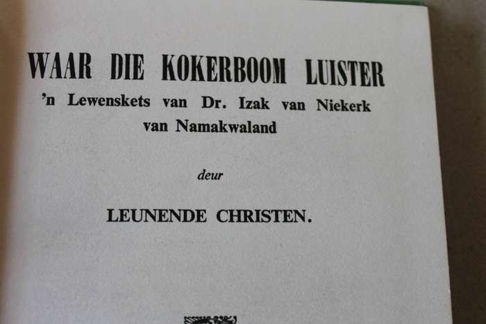 WAAR DIE KOKERBOOM LUISTER  deur Leunende Christen Lewenskets van Dr Izak v Niekerk van Namakwaland