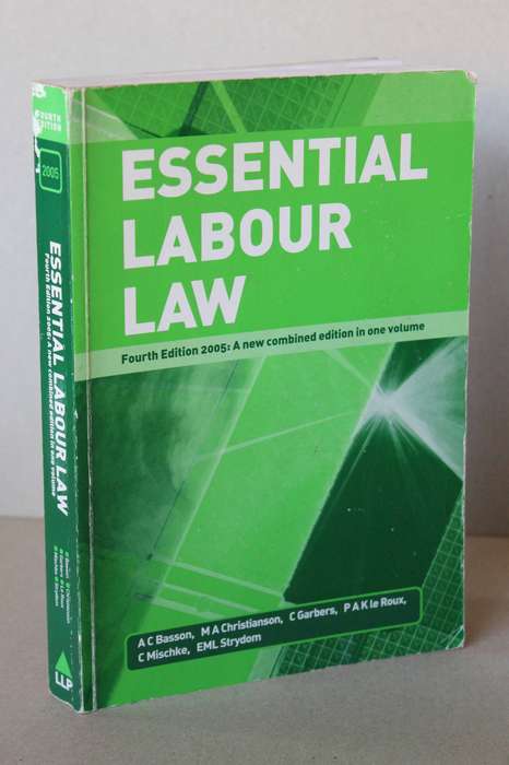 ESSENTIAL LABOUR LAW  by A C Basson, M A Christianson, C Garbers, P A K le Roux and others