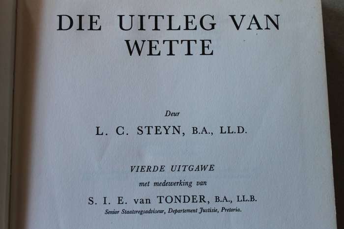 DIE UITLEG VAN WETTE  deur L. C. Steyn  Vierde Uitgawe met medewerking van S. I. E. van Tonder