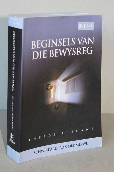 BEGINSELS VAN DIE BEWYSREG  deur P.J. Schwikkard, S.E. van der Merwe en ander. Tweede Uitgawe 2009